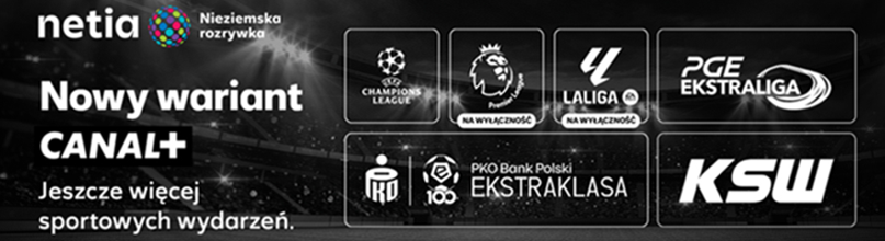 Netia i CANAL+ — nowy wariant z kanałami sportowymi: Champions League, Premier League, LaLiga, PGE Ekstraliga, PKO Ekstraklasa, KSW